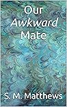 Our Awkward Mate (Ours, #6) Our Awkward Mate (Ours, #6)