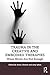 Trauma in the Creative and Embodied Therapies by Anna Chesner