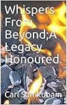 Whispers From Beyond;A Legacy Honoured. Whispers From Beyond;A Legacy Honoured.