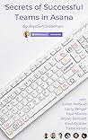 Secrets of Successful Teams in Asana: Get the most out of Asana and become the best team you can be! Book cover for Secrets of Successful Teams in Asana: Get the most out of Asana and become the best team you can be!