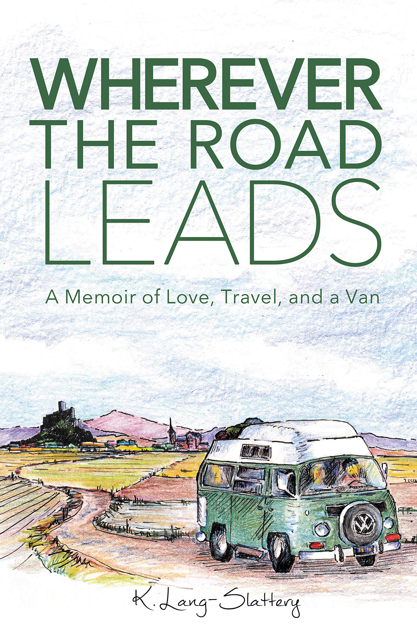 Wherever the Road Leads: A Memoir of Love, Travel, and a Van (Kindle Edition)