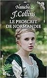 Le proscrit de Normandie by Natacha J. Collins