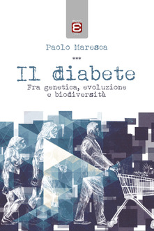 Il diabete. Fra genetica, evoluzione e biodiversità (Paperback)