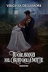 Tu che avanzi nel buio della notte by Virginia Dellamore