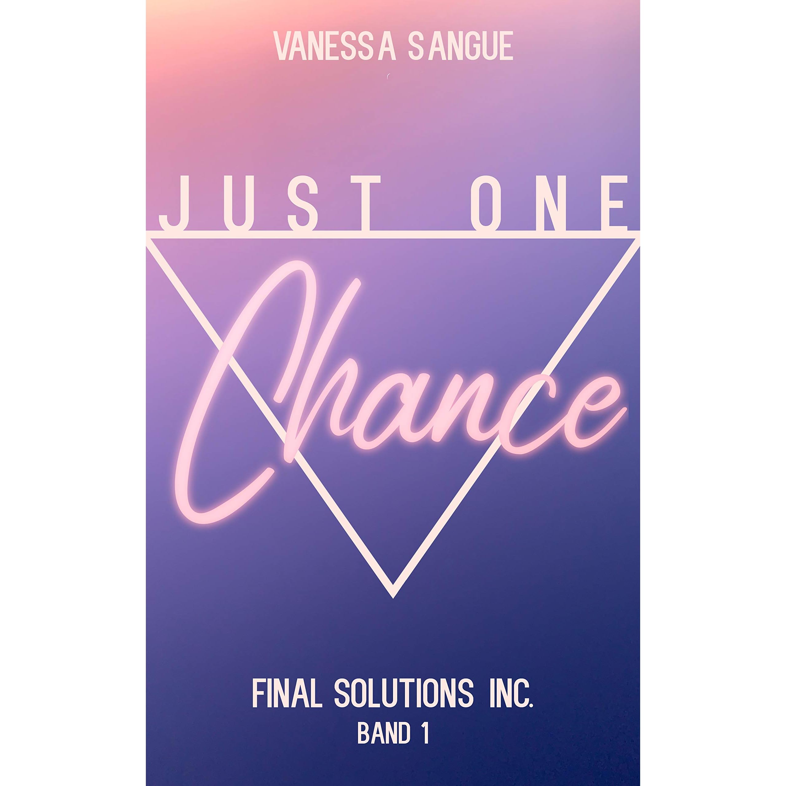 Just One Chance Final Solutions Inc 1 By Vanessa Sangue