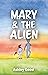 Mary & the Alien by Ashley Good