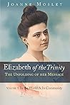 Elizabeth of the Trinity: The Unfolding of Her Message: Volume 1 - In the World & In Community Book cover for Elizabeth of the Trinity: The Unfolding of Her Message: Volume 1 - In the World & In Community