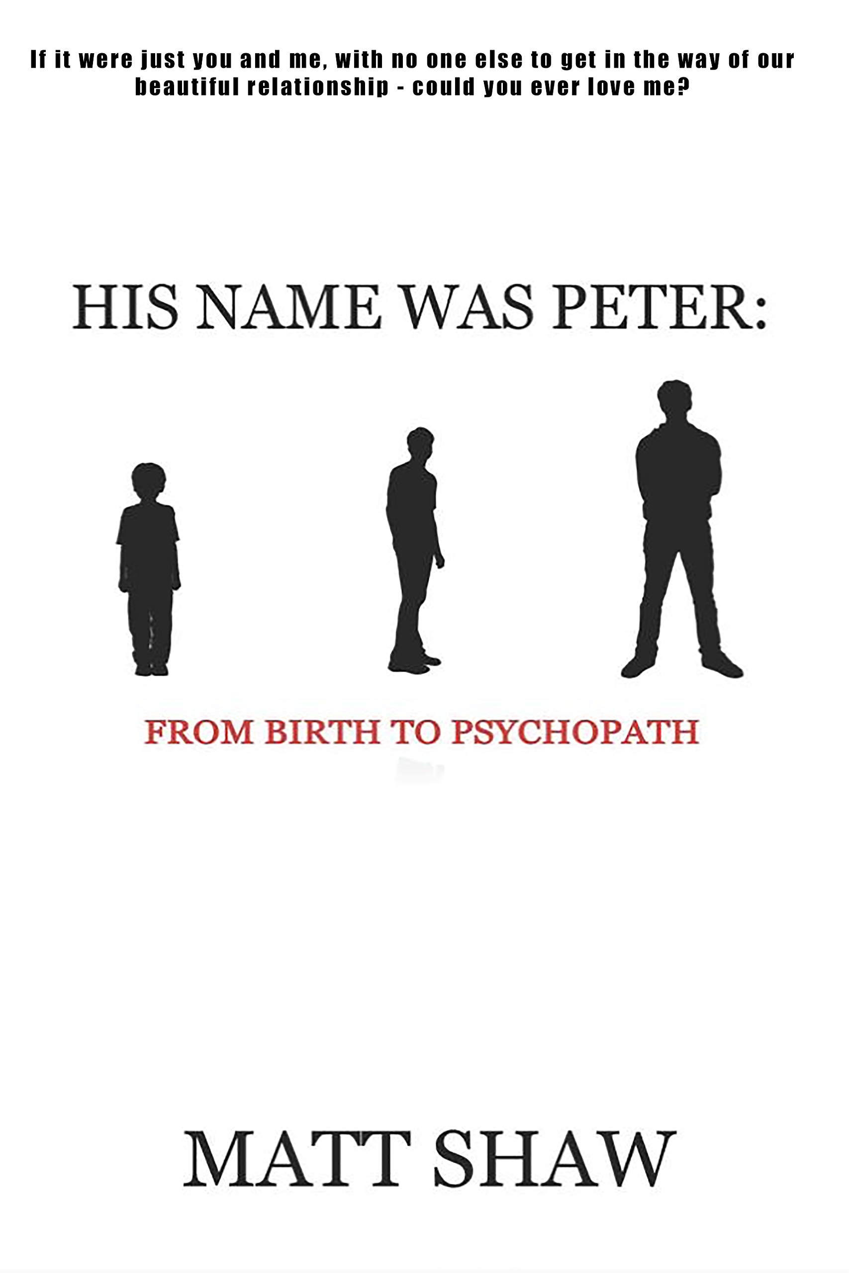 His Name Was Peter: From Birth to Psychopath (Kindle Edition)