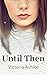 Until Then : Book 1 - Until Then Series