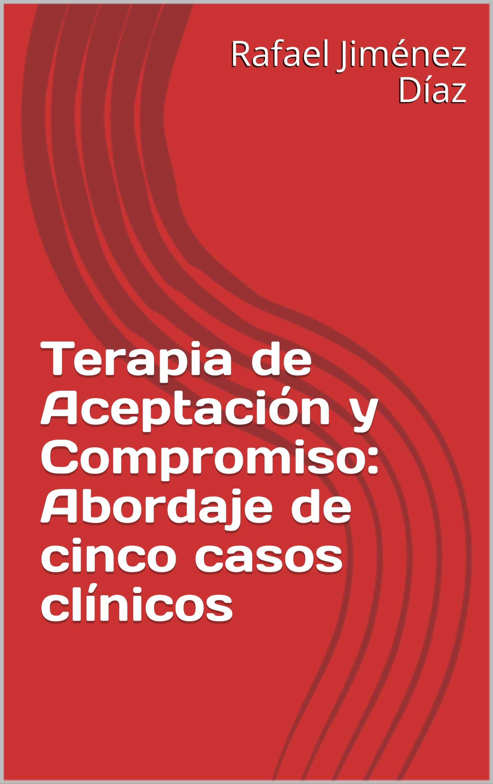 Terapia de Aceptación y Compromiso: Abordaje de cinco casos clínicos (Spanish Edition)