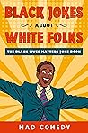 Black Jokes About White Folks by mad comedy