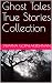 Ghost Tales True Stories Co...