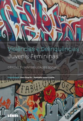 Violências e Deliquências Juvenis Femininas: Género e (in)visibilidades sociais