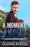 A Moment Like You by Claudia Y. Burgoa