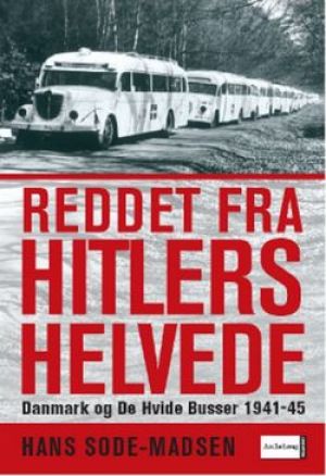 Reddet fra Hitlers helvede - Danmark og De Hvide Busser 1941-45