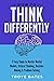 How to Think Differently: 7 Easy Steps to Master Mental Models, Critical Thinking, Decision Making & Problem Solving