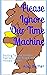 Please Ignore Our Time Mach...