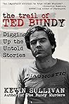 The Trail of Ted Bundy by Kevin M. Sullivan