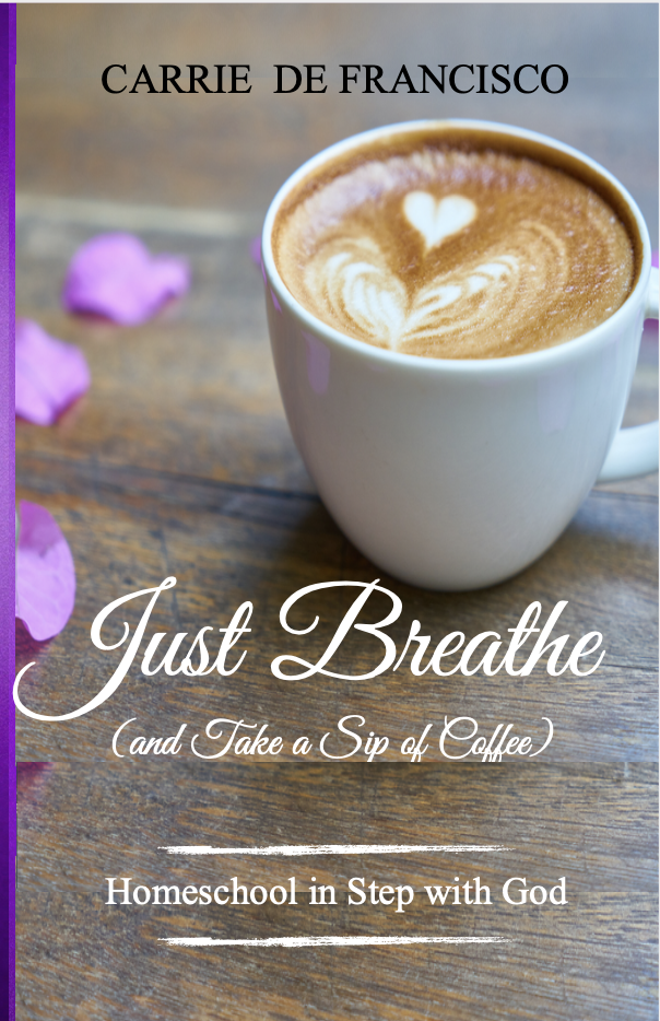 Just Breathe (and Take a Sip of Coffee):  Homeschool in Step with God