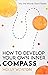 How to Develop Your Own Inner Compass: Learn to Trust Yourself and Easily Make the Best Decisions (Into the Woods Short Reads Book 4)