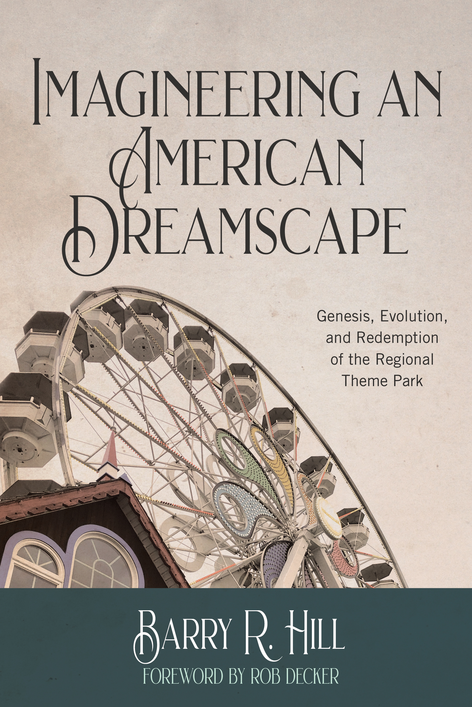 Imagineering an American Dreamscape: Genesis, Evolution, & Redemption of the Regional Theme Park (Paperback)