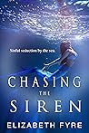 Chasing The Siren by Elizabeth Fyre Chasing The Siren by Elizabeth Fyre