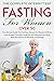 The Complete Intermittent Fasting for Women Over 50: Ultimate Guide to a Fasting Lifestyle for Women Over 50(Lose Weight,Promote Longevity,Detoxing Your Body With The Process Of Metabolic Autophagy).