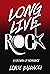 Long Live Rock: A Grown-Up ...