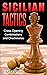 Sicilian Tactics: Chess Opening Combinations and Checkmates (Sawyer Chess Tactics Book 3)