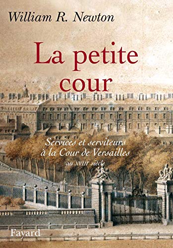 La petite cour: Services et serviteurs à la Cour de Versailles au XVIIIe siècle (Paperback)