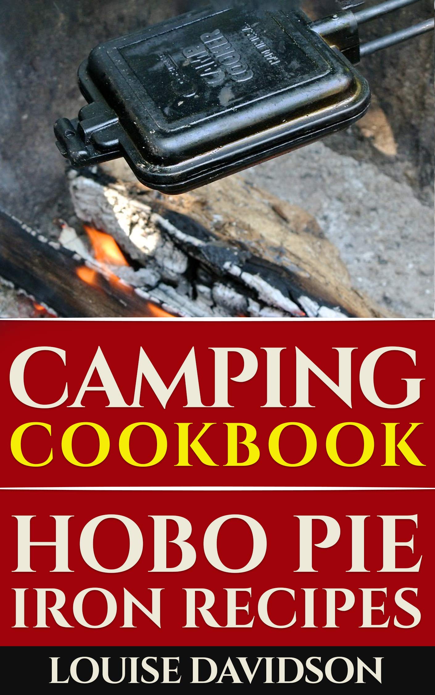 Camping Cookbook: Hobo Pie Iron Recipes: Quick and Easy Hobo Pies, Pie Iron, Mountain Pies, or Pudgy Pies Recipes (Camp Cooking)