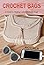 Crochet Bags: A Guide to Ma...