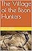The Village of the Bison Hunters by Ben Speed