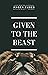Given To The Beast