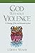 God Without Violence: A The...