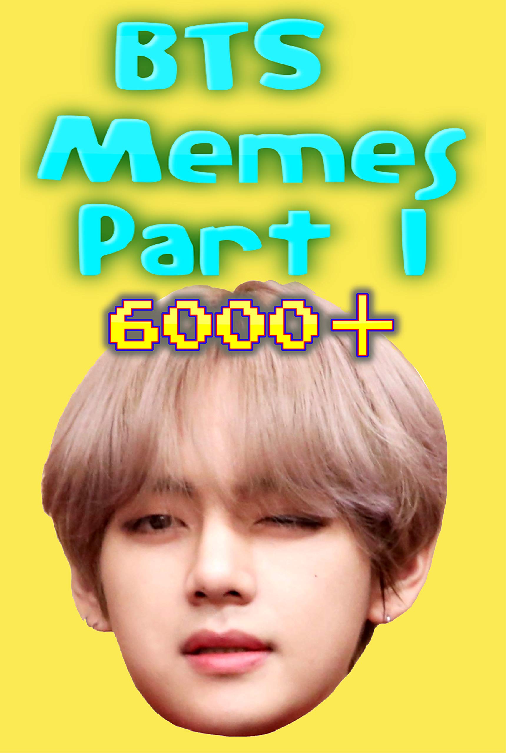 Memes: BTS Memes Part 1 6000+ Unique Memes, Funny and Hilarious Memes, Jokes, Humor, Trolls, Epic Fails, Cute Memes, Spoof, Parody, Funny Faces, Comedy (Kindle Edition)