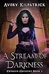 A Stream of Darkness by Avery Kilpatrick