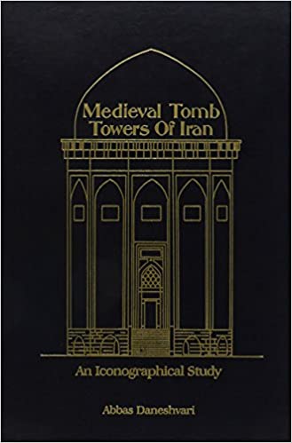 Medieval Tomb Towers Of Iran: An Iconographical Study