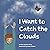 I Want To Catch The Clouds