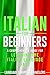 Italian for Beginners: A Comprehensive Guide for Learning the Italian Language Fast