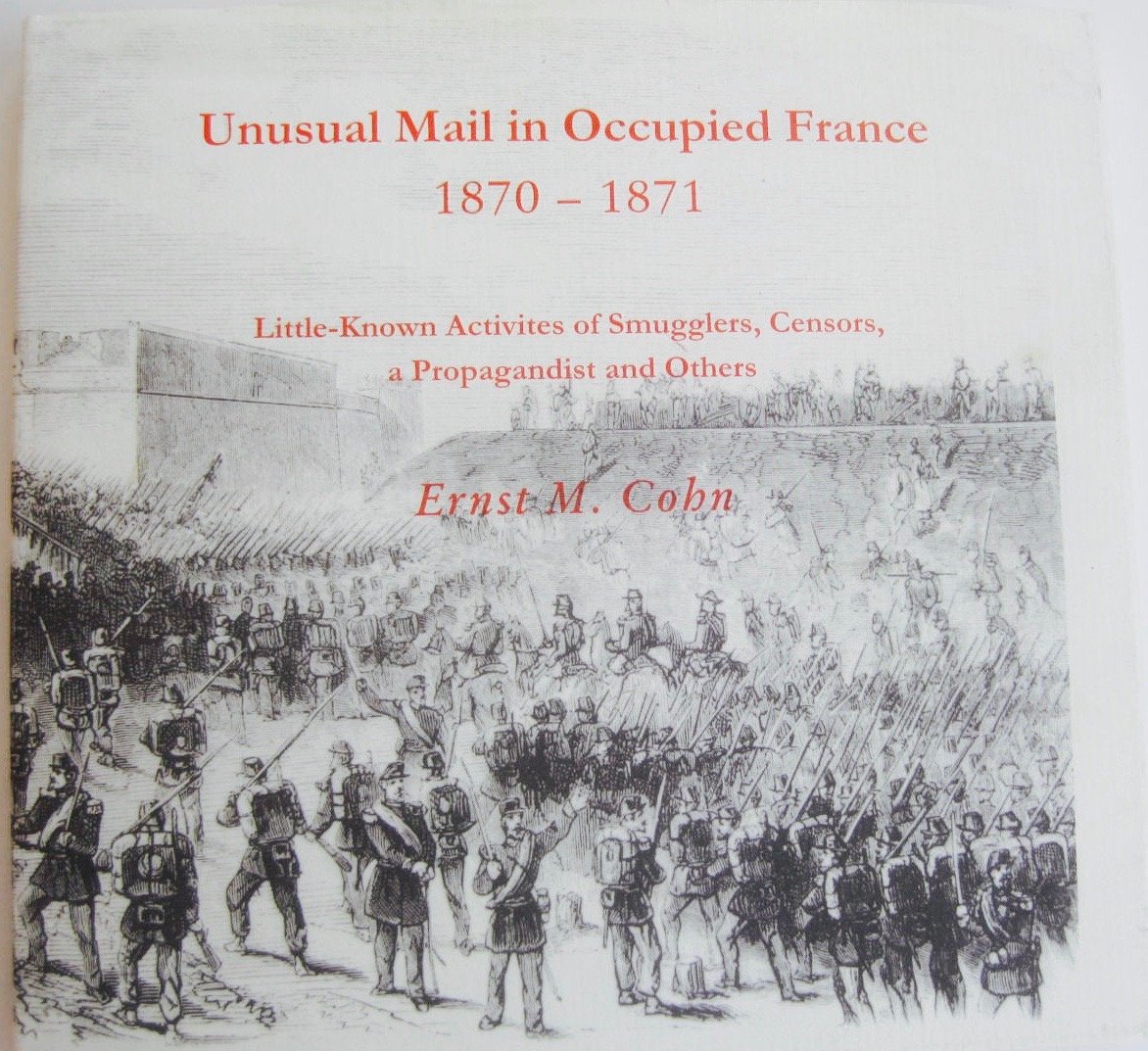 Unusual Mail in Occupied France 1870-1871: Little-known activities of smugglers, censors, a propagandist and others (Hardcover)