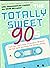 The Totally Sweet 90s: From...