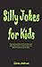 Silly Jokes for Kids: The A...