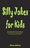 Silly Jokes for Kids: The Awesome Book of Funny Jokes and Knock-Knock Jokes | Children Ages 5-12 (Road Trip Activities for Kids)