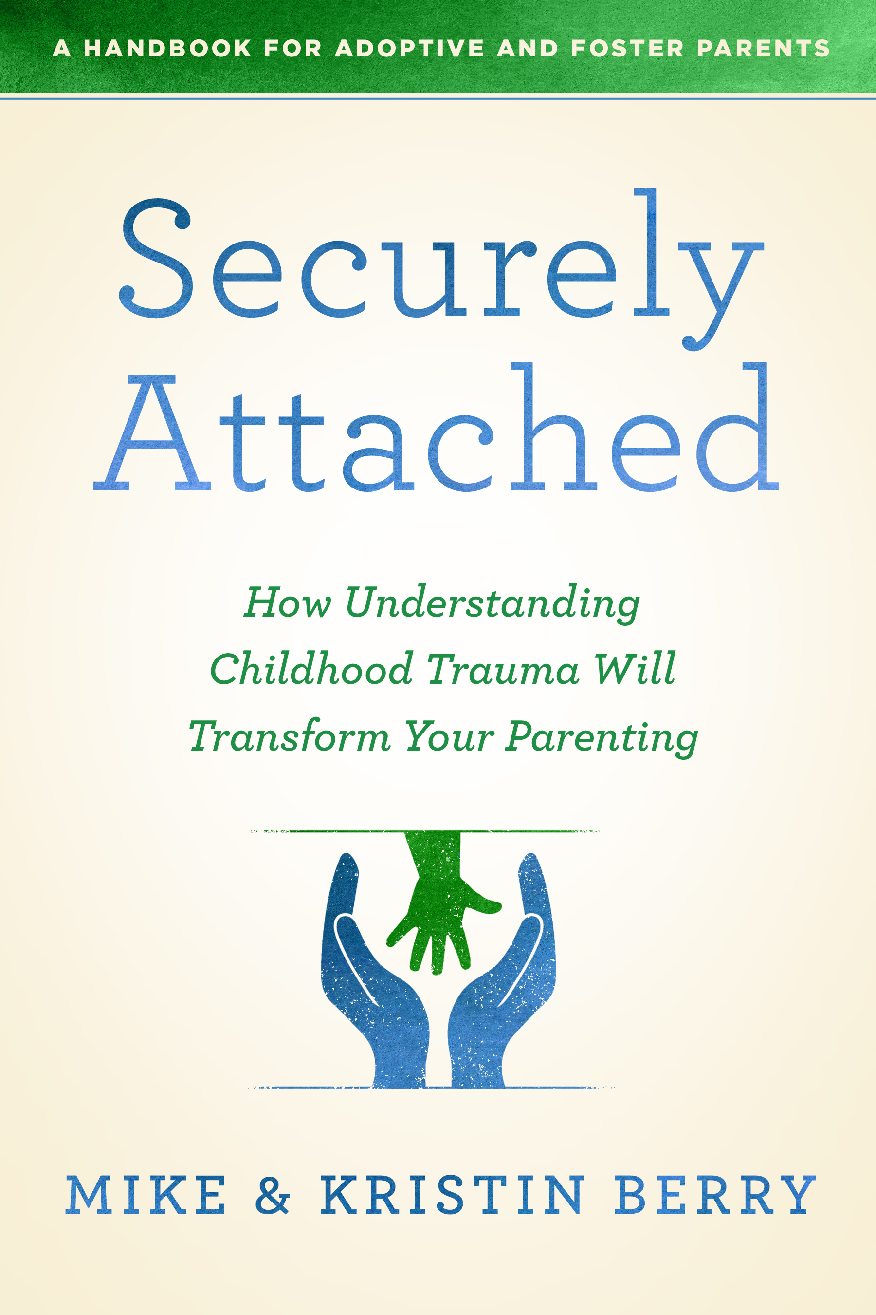 Securely Attached: How Understanding Childhood Trauma Will Transform Your Parenting-A Handbook for Adoptive and Foster Parents (Paperback)