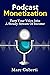 Podcast Monetization: Turn Your Voice Into A Steady Stream Of Income
