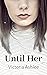 Until Her : Book 2 - Until ...