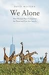 We Alone: How Humans Have Conquered the Planet and Can Also Save It