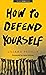 How to Defend Yourself (Yale Drama Series)