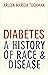 Diabetes: A History of Race...